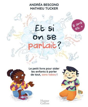 Couverture du livre « Et si on se parlait ? le petit livre pour aider les enfants à parler de tout, sans taboo ; 11 ans et + » de Andrea Bescond et Mathieu Tucker aux éditions Harpercollins