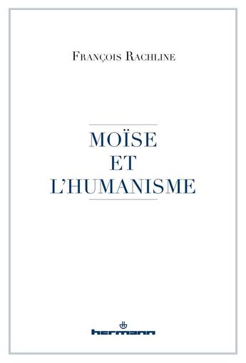 Couverture du livre « Moïse et l'humanisme » de Francois Rachline aux éditions Hermann