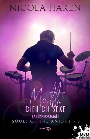 Couverture du livre « Souls of the knight t.3 : Matt, dieu du sexe autoproclamé » de Haken Nicola aux éditions Mxm Bookmark