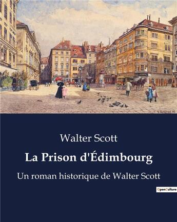 Couverture du livre « La Prison d'Édimbourg : Un roman historique de Walter Scott » de Walter Scott aux éditions Culturea