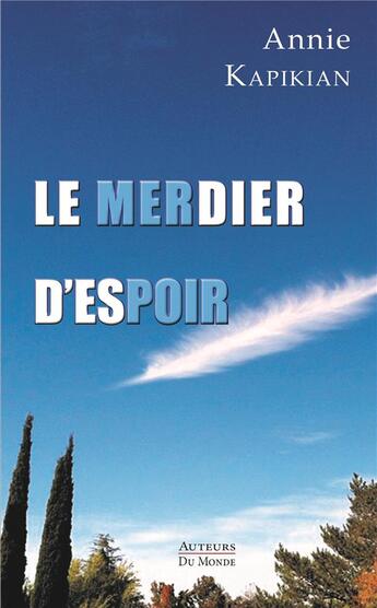 Couverture du livre « Le merdier d'espoir » de Annie Kapikian aux éditions Auteurs Du Monde