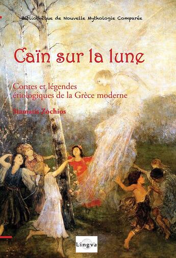 Couverture du livre « Caïn sur la Lune : Contes et légendes étiologiques de la Grèce moderne » de Stamatis Zochios aux éditions Lingva