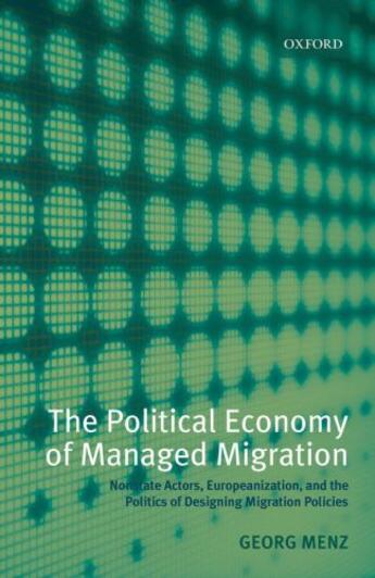 Couverture du livre « The Political Economy of Managed Migration: Nonstate Actors, Europeani » de Menz Georg aux éditions Oup Oxford