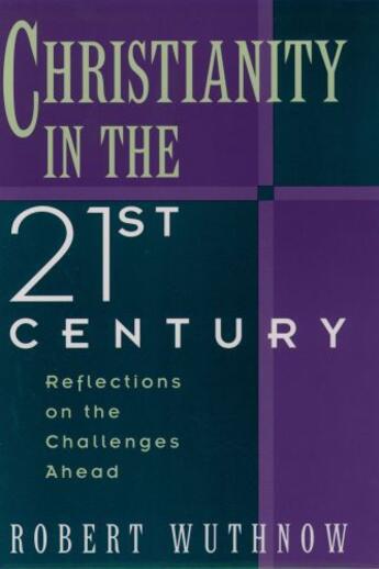 Couverture du livre « Christianity in the Twenty-first Century: Reflections on the Challenge » de Wuthnow Robert aux éditions Oxford University Press Usa