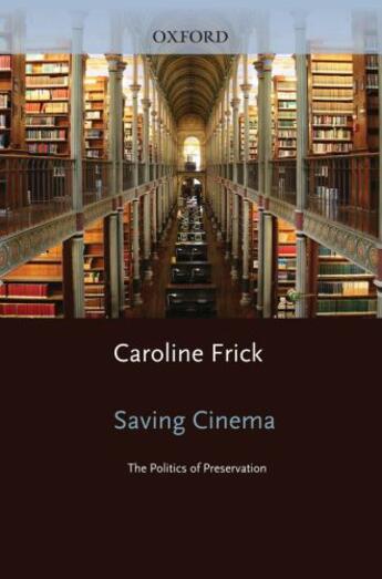 Couverture du livre « Saving Cinema: The Politics of Preservation » de Frick Caroline aux éditions Editions Racine