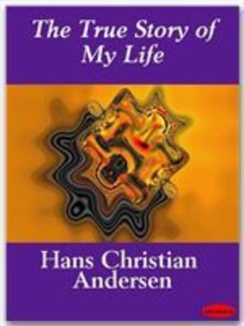 Couverture du livre « The True Story of My Life » de Hans Christian Andersen aux éditions Ebookslib