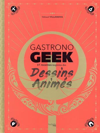 Couverture du livre « Gastronogeek spécial dessins animés » de Thibaud Villanova aux éditions Hachette Heroes