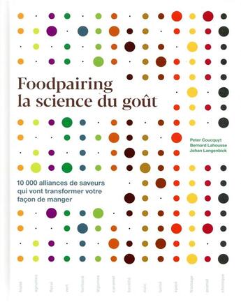 Couverture du livre « Foodpairing, la science du gout : 10 000 alliances de saveurs qui vont transformer votre façon de manger » de Peter Coucquyt et Bernard Lahousse et Johan Langenbick aux éditions Hachette Pratique