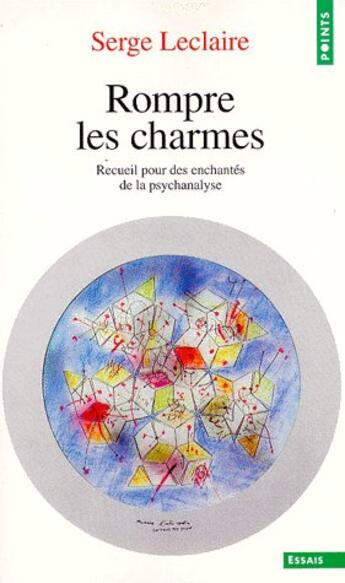 Couverture du livre « Rompre les charmes ; recueil pour des enchantés de la psychanlyse » de Serge Leclaire aux éditions Points