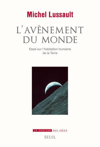 Couverture du livre « L'avènement du monde ; essai sur l'habitation humaine de la terre » de Michel Lussault aux éditions Seuil