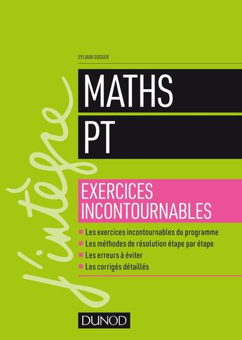 Couverture du livre « Maths les exercices incontournables PT » de Sylvain Gugger aux éditions Dunod