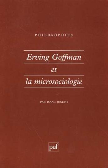 Couverture du livre « Erving goffman et la microsociologie » de Isaac Joseph aux éditions Puf