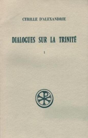 Couverture du livre « Dialogues sur la trinité Tome 1 » de Cyrille D'Alexandrie aux éditions Cerf