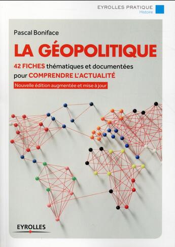 Couverture du livre « La géopolitique ; 42 fiches thématiques et documentées pour comprendre l'actualité » de Pascal Boniface aux éditions Eyrolles