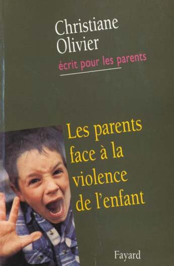 Couverture du livre « Les parents face à la violence de l'enfant » de Christiane Olivier aux éditions Fayard