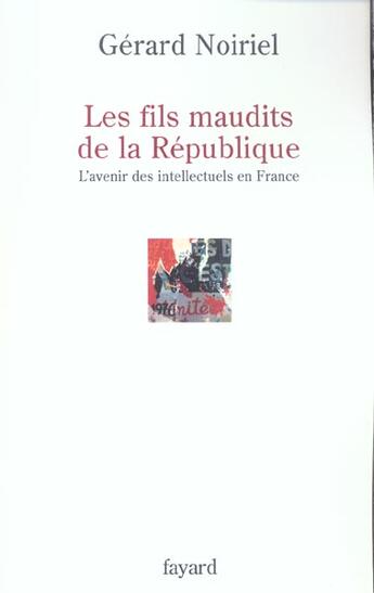 Couverture du livre « Les fils maudits de la République ; l'avenir des intellectuels en France » de Gerard Noiriel aux éditions Fayard