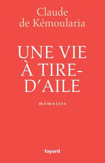 Couverture du livre « Une vie à tire-d'aile : Mémoires » de Claude De Kémoularia aux éditions Fayard