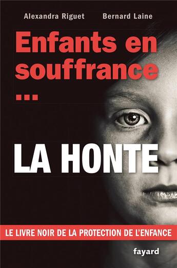 Couverture du livre « Enfants en souffrance... la honte ! » de Alexandra Riguet-Laine et Bernard Laine aux éditions Fayard