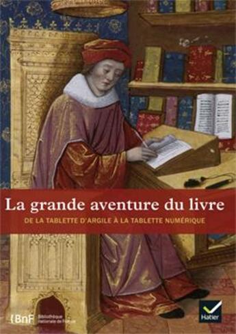 Couverture du livre « La grande aventure du livre ; l'histoire du livre, de la tablette d'argile à la tablette » de  aux éditions Hatier