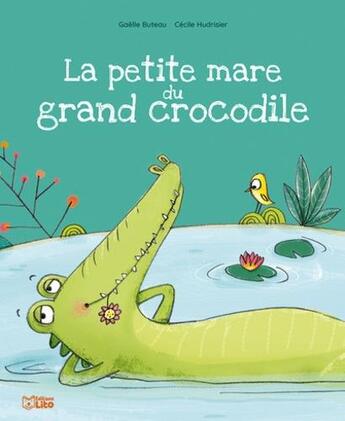 Couverture du livre « Livre la petite mare du grand » de Gaelle Buteau et Cecile Hudrisier aux éditions Lito