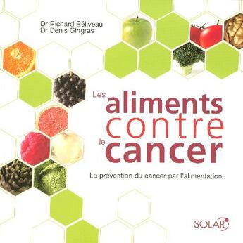 Couverture du livre « Les aliments contre le cancer » de Richard Beliveau et Denis Gingras aux éditions Solar