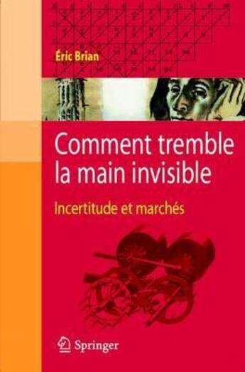 Couverture du livre « Comment tremble la main invisible ; incertitude et marchés » de Eric Brian aux éditions Springer