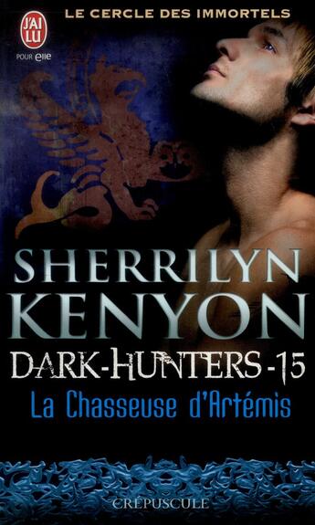 Couverture du livre « Le cercle des immortels, dark hunters t.15 ; la chasseuse d'Artémis » de Kenyon Sherrilyn aux éditions J'ai Lu