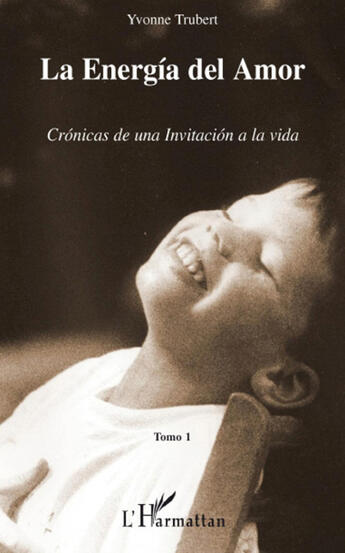 Couverture du livre « Cronicas de una invitacion a la vida t.1 ; la energia del amor » de Yvonne Trubert aux éditions L'harmattan