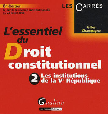 Couverture du livre « L'essentiel du droit constitutionnel Tome 2 ; les institutions de la V république(édition 2008) » de Gilles Champagne aux éditions Gualino