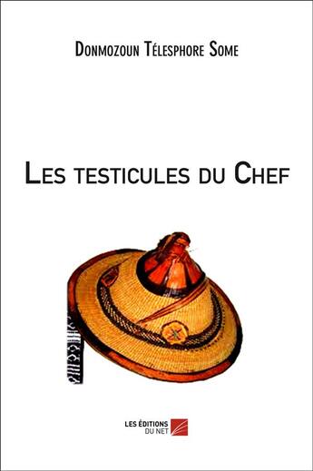 Couverture du livre « Les testicules du chef » de Donmozoun Telesphore Some aux éditions Editions Du Net