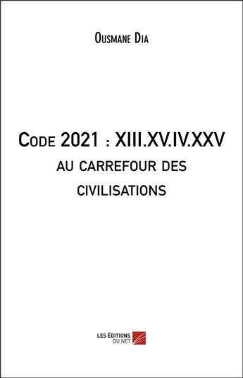 Couverture du livre « Code 2021 : xiii.xv.iv.xxv au carrefour des civilisations » de Ousmane Dia aux éditions Editions Du Net