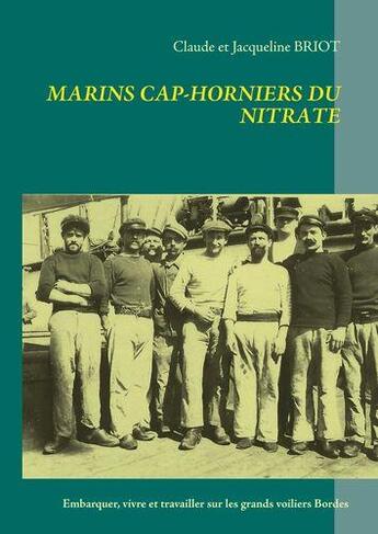 Couverture du livre « Marins cap-horniers du nitrate - embarquer, vivre et travailler a bord des grands voiliers bordes » de Briot C E J. aux éditions Books On Demand