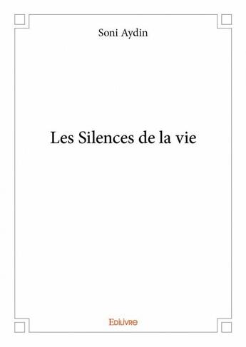 Couverture du livre « Les silences de la vie » de Soni Aydin aux éditions Edilivre