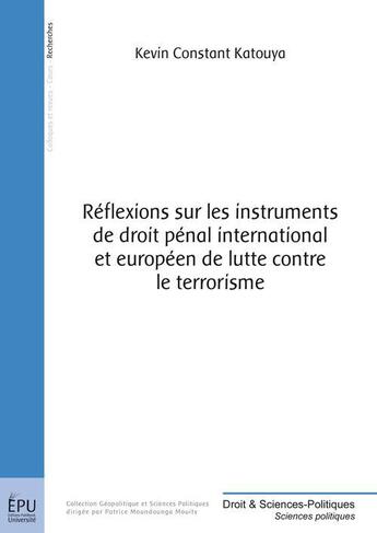 Couverture du livre « Réflexions sur les instruments de droit pénal international et européen de lutte contre le terrorisme » de Kevin Constant Katouya aux éditions Publibook