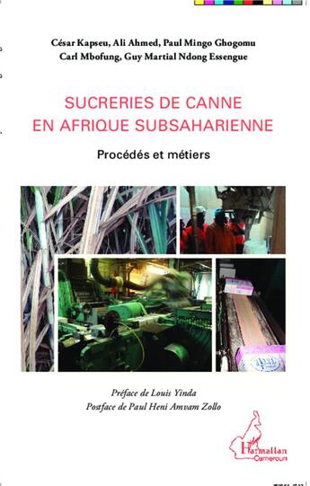 Couverture du livre « Sucreries de canne en Afrique subsaharienne : Procédés et métiers » de Cesar Kapseu et Ali Ahmed et Paul Mingo Ghogomu et Carl Mbofung et Guy Martial Ndong Essengue aux éditions L'harmattan