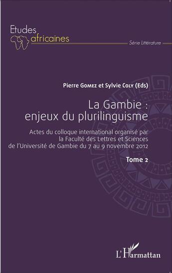 Couverture du livre « La Gambie Tome 2 ; enjeux du plurilinguisme ; actes du colloque international, faculté des lettres et sciences de l'université de Gambie » de Pierre Gomez et Sylvie Coly aux éditions L'harmattan