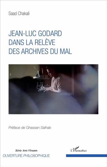 Couverture du livre « Jean-Luc Godard dans la relève des archives du mal » de Saad Chakali aux éditions L'harmattan