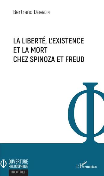 Couverture du livre « La liberté, l'existence et la mort chez Spinoza et Freud » de Bertrand Dejardin aux éditions L'harmattan