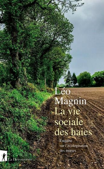 Couverture du livre « La vie sociale des haies : Enquête sur l'écologisation des moeurs » de Leo Magnin aux éditions La Decouverte