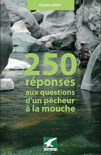 Couverture du livre « 250 réponses aux questions d'un pêcheur à la mouche » de Charles Gaidy aux éditions Gerfaut