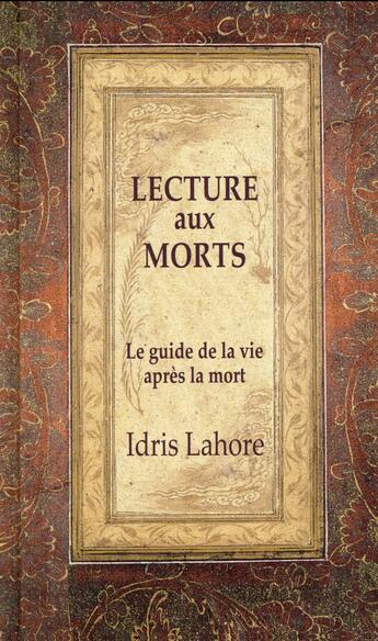 Couverture du livre « La lecture aux morts ; le guide de la vie après la mort » de Idris Lahore aux éditions Ecce