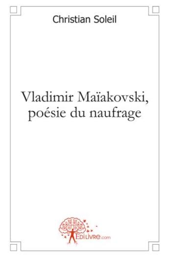 Couverture du livre « Vladimir Maïakovski, poésie du naufrage » de Christian Soleil aux éditions Edilivre