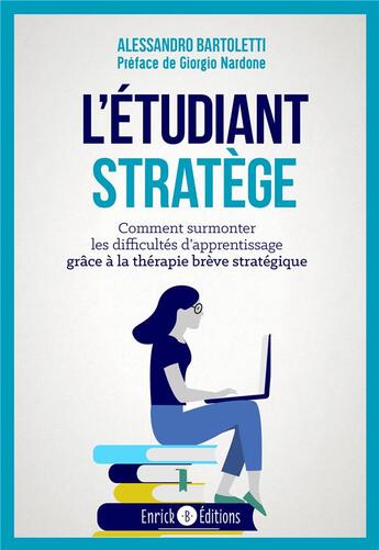 Couverture du livre « L'étudiant stratège : comment surmonter les difficultés d'apprentissage grâce à la thérapie brève stratégique » de Giorgio Nardone et Alessandro Bartoletti aux éditions Enrick B.