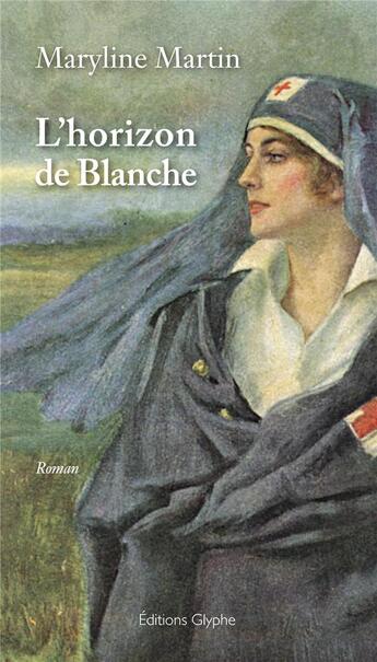 Couverture du livre « L'horizon de Blanche » de Maryline Martin aux éditions Glyphe