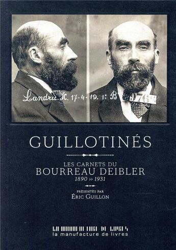 Couverture du livre « Guillotinés ; les carnets du bourreau Deibler (1885-1939) » de Eric Guillon aux éditions La Manufacture De Livres