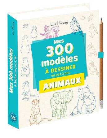 Couverture du livre « Mes 300 modèles d'animaux à dessiner en pas à pas » de Lise Herzog aux éditions Editions 365