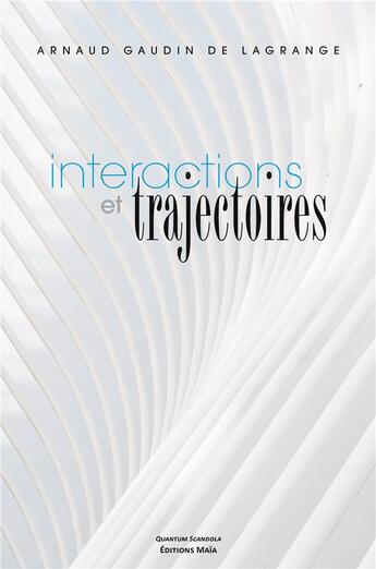 Couverture du livre « Interactions et trajectoires » de Arnaud Gaudin De Lagrange aux éditions Editions Maia