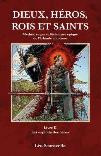 Couverture du livre « Dieux, héros , rois et saints : Mythes, sagas et littérature épique de l'irlande ancienne Livre 2 : Les exploits des héros » de Leo Scaravella aux éditions Publishroom Factory