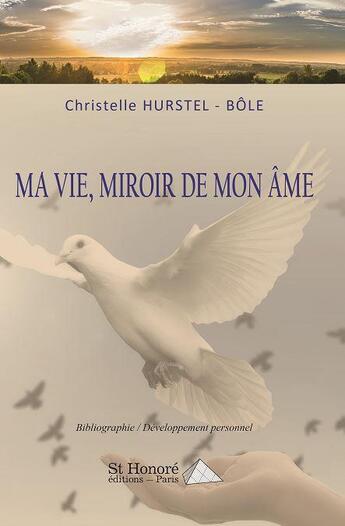 Couverture du livre « Ma vie, miroir de mon âme » de Christelle Hurstel-Bole aux éditions Saint Honore Editions