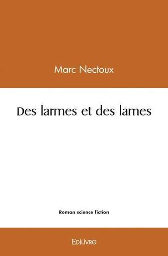 Couverture du livre « Des larmes et des lames » de Marc Nectoux aux éditions Edilivre